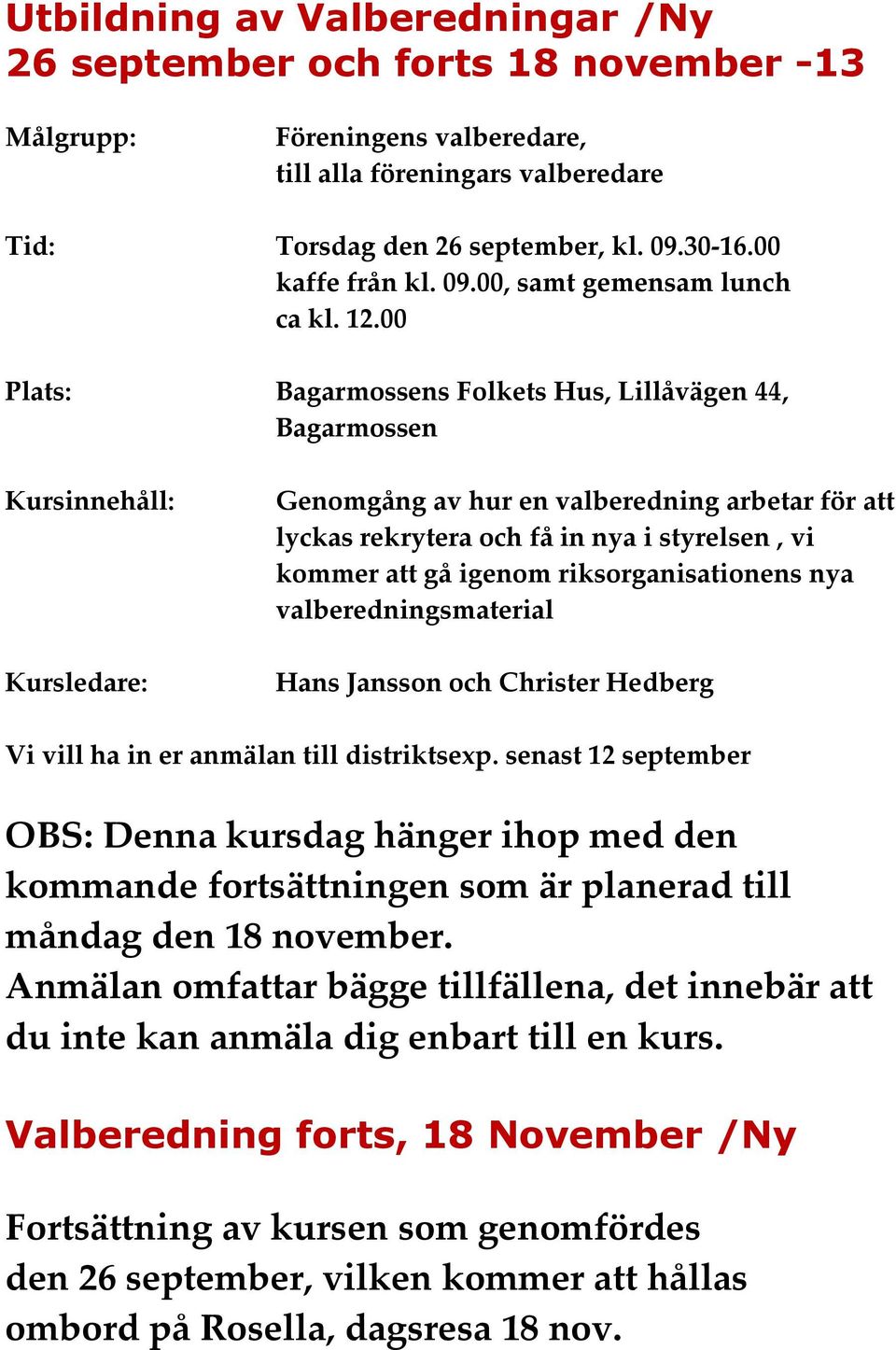 valberedningsmaterial Hans Jansson och Christer Hedberg Vi vill ha in er anmälan till distriktsexp.