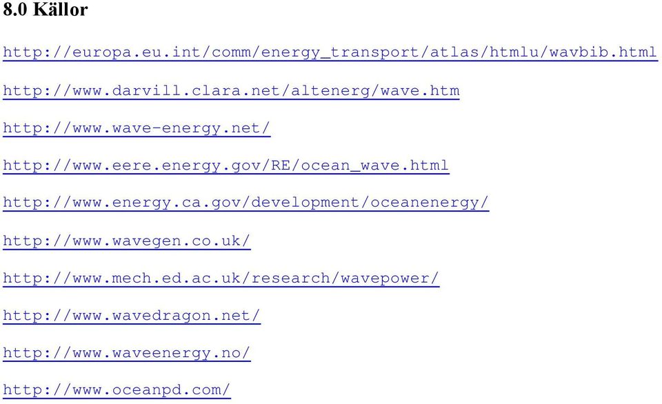 html http://www.energy.ca.gov/development/oceanenergy/ http://www.wavegen.co.uk/ http://www.mech.