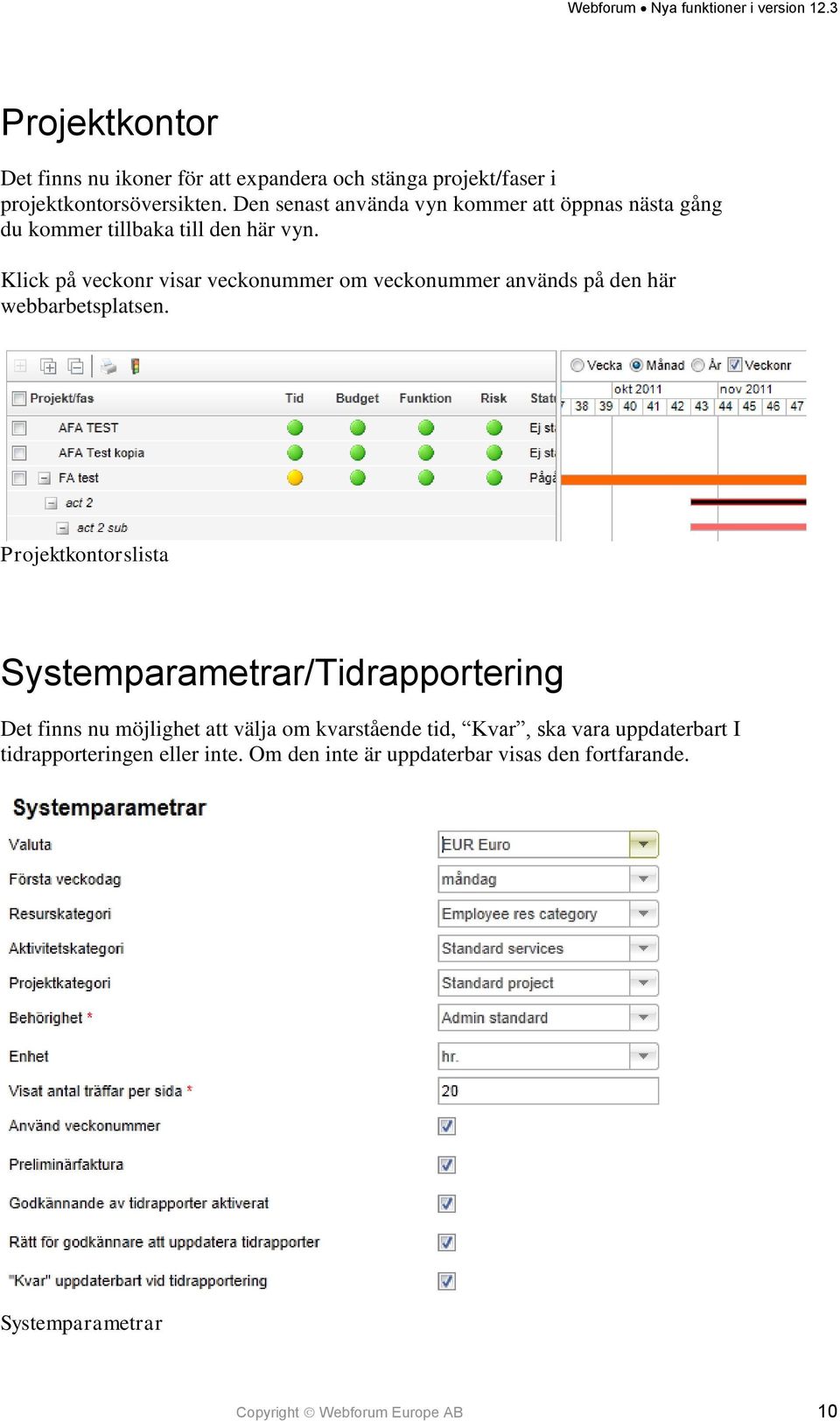 Klick på veckonr visar veckonummer om veckonummer används på den här webbarbetsplatsen.