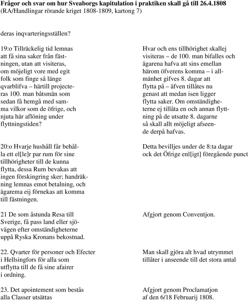 dagar att qvarblifva härtill projecte- flytta på äfven tillåtes nu ras 100. man båtsmän som genast att medan isen ligger sedan få hemgå med sam- flytta saker.