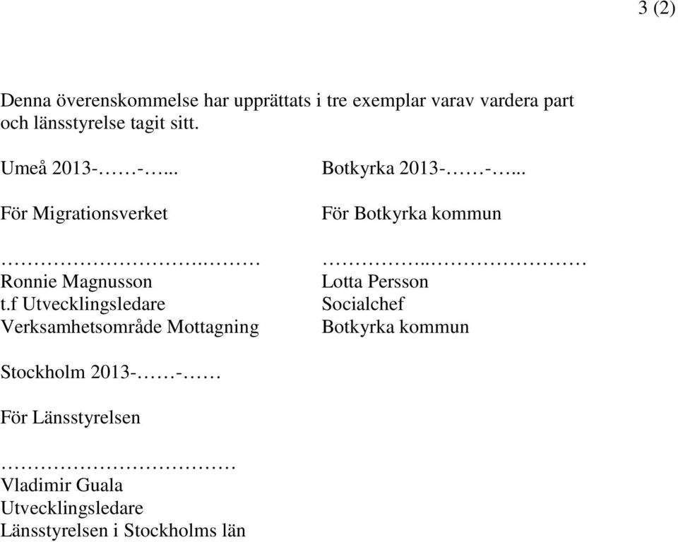 f Utvecklingsledare Verksamhetsområde Mottagning Botkyrka 2013- -... För Botkyrka kommun.