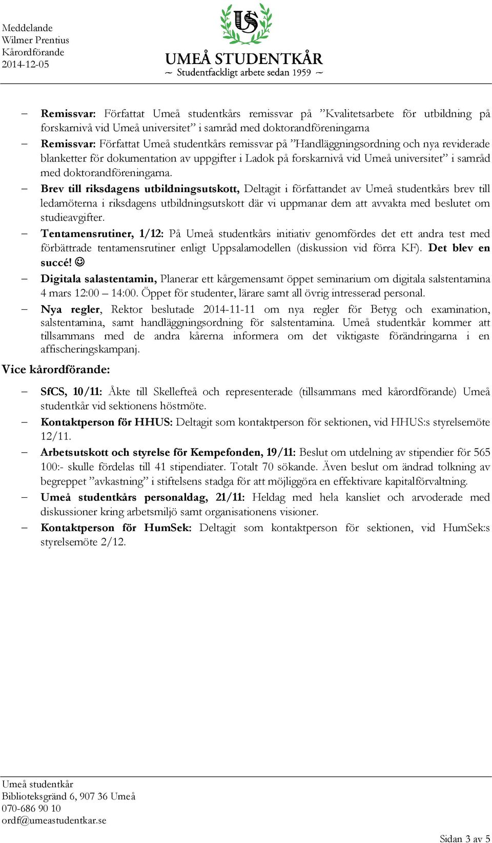 i samråd med doktorandföreningarna.