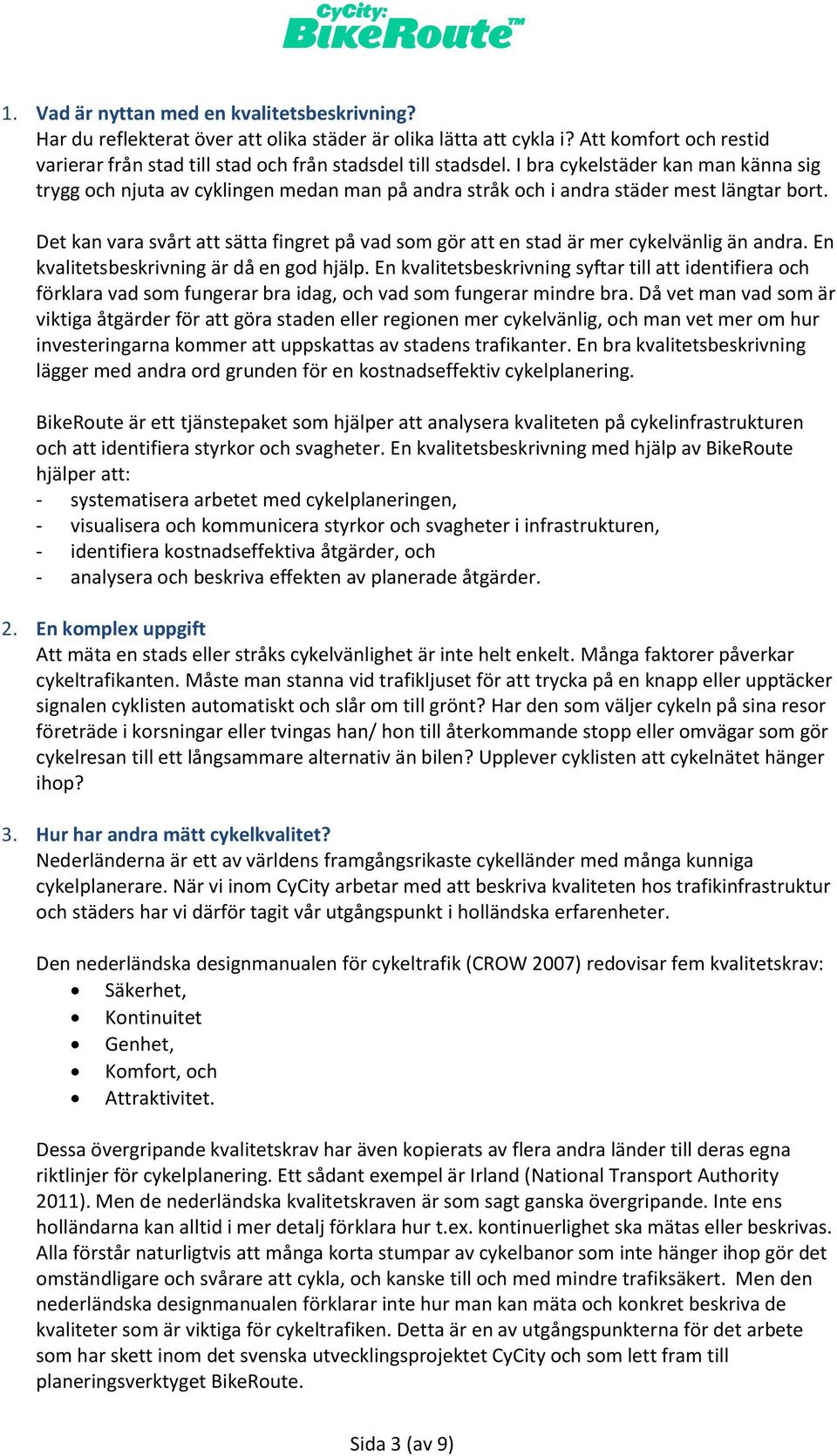 Det kan vara svårt att sätta fingret på vad som gör att en stad är mer cykelvänlig än andra. En kvalitetsbeskrivning är då en god hjälp.