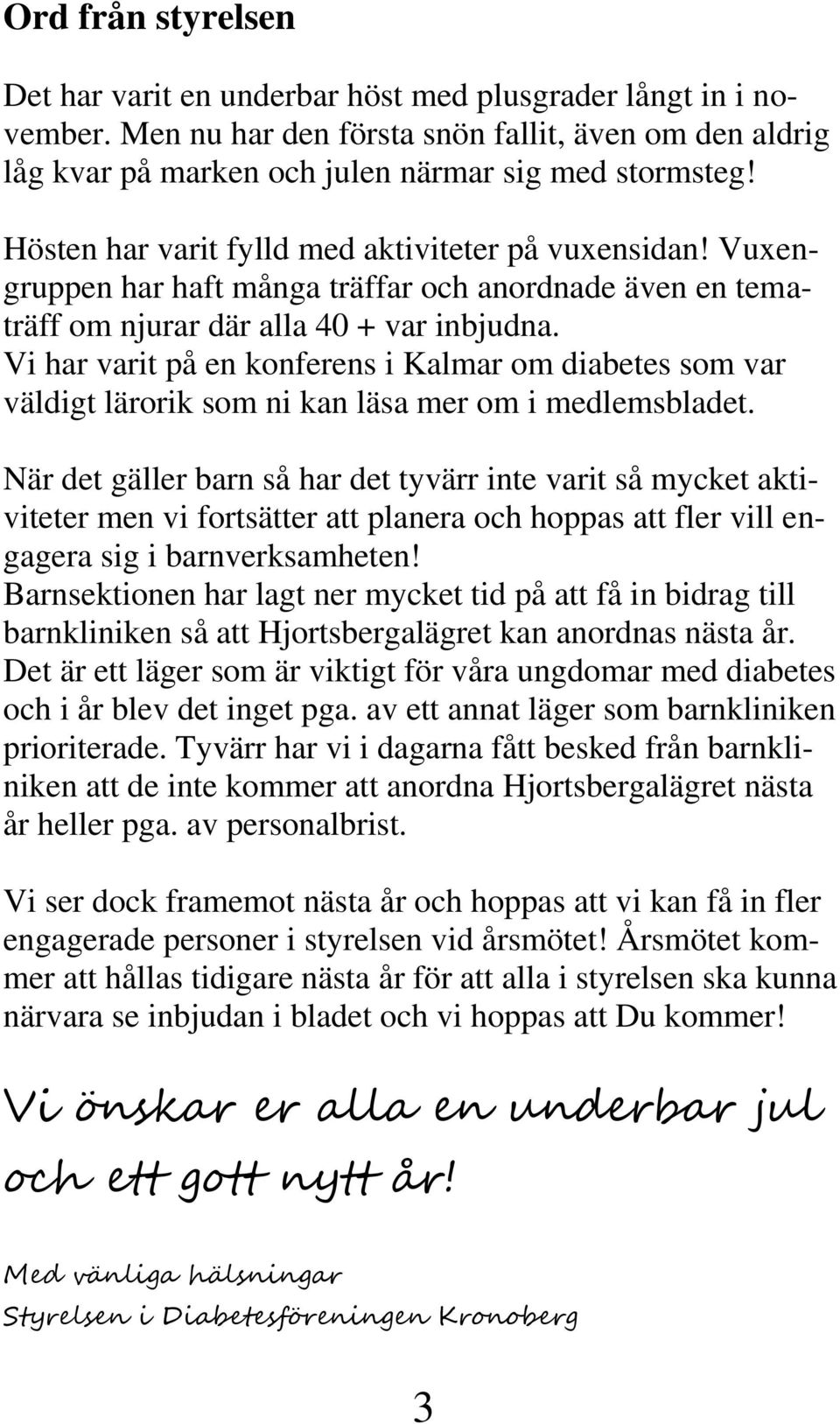 Vi har varit på en konferens i Kalmar om diabetes som var väldigt lärorik som ni kan läsa mer om i medlemsbladet.