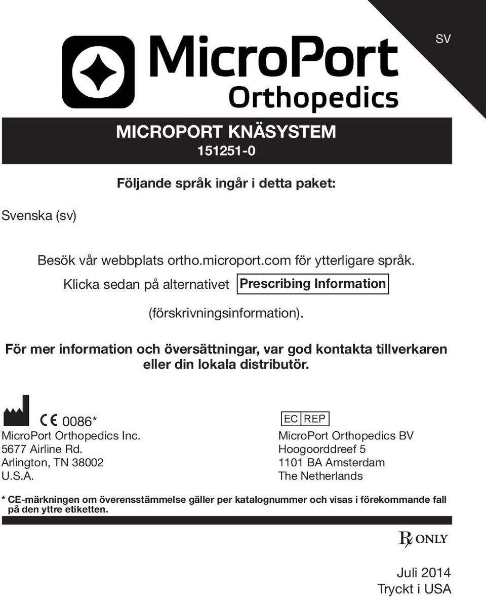 För mer information och översättningar, var god kontakta tillverkaren eller din lokala distributör. M C 0086** P MicroPort Orthopedics Inc.