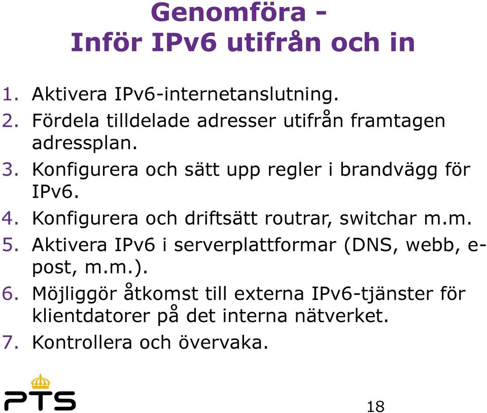 Konfigurera och sätt upp regler i brandvägg för IPv6. 4. Konfigurera och driftsätt routrar, switchar m.m. 5.