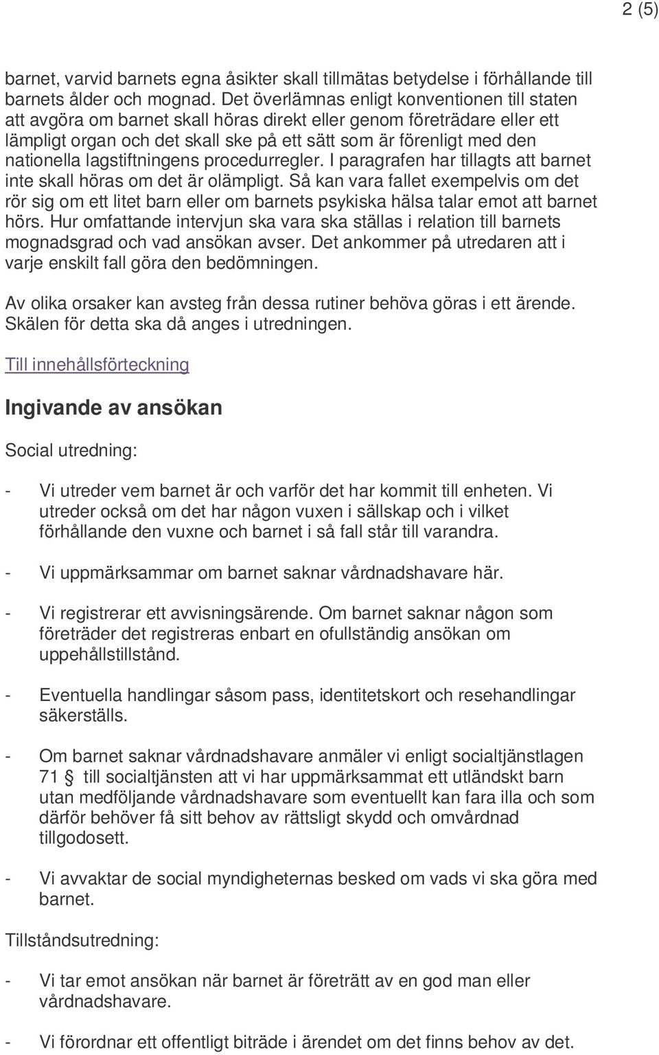 nationella lagstiftningens procedurregler. I paragrafen har tillagts att barnet inte skall höras om det är olämpligt.