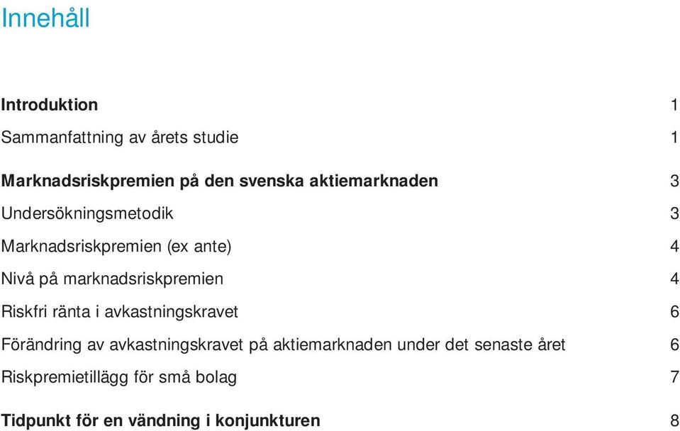 marknadsriskpremien 4 Riskfri ränta i avkastningskravet 6 Förändring av avkastningskravet på