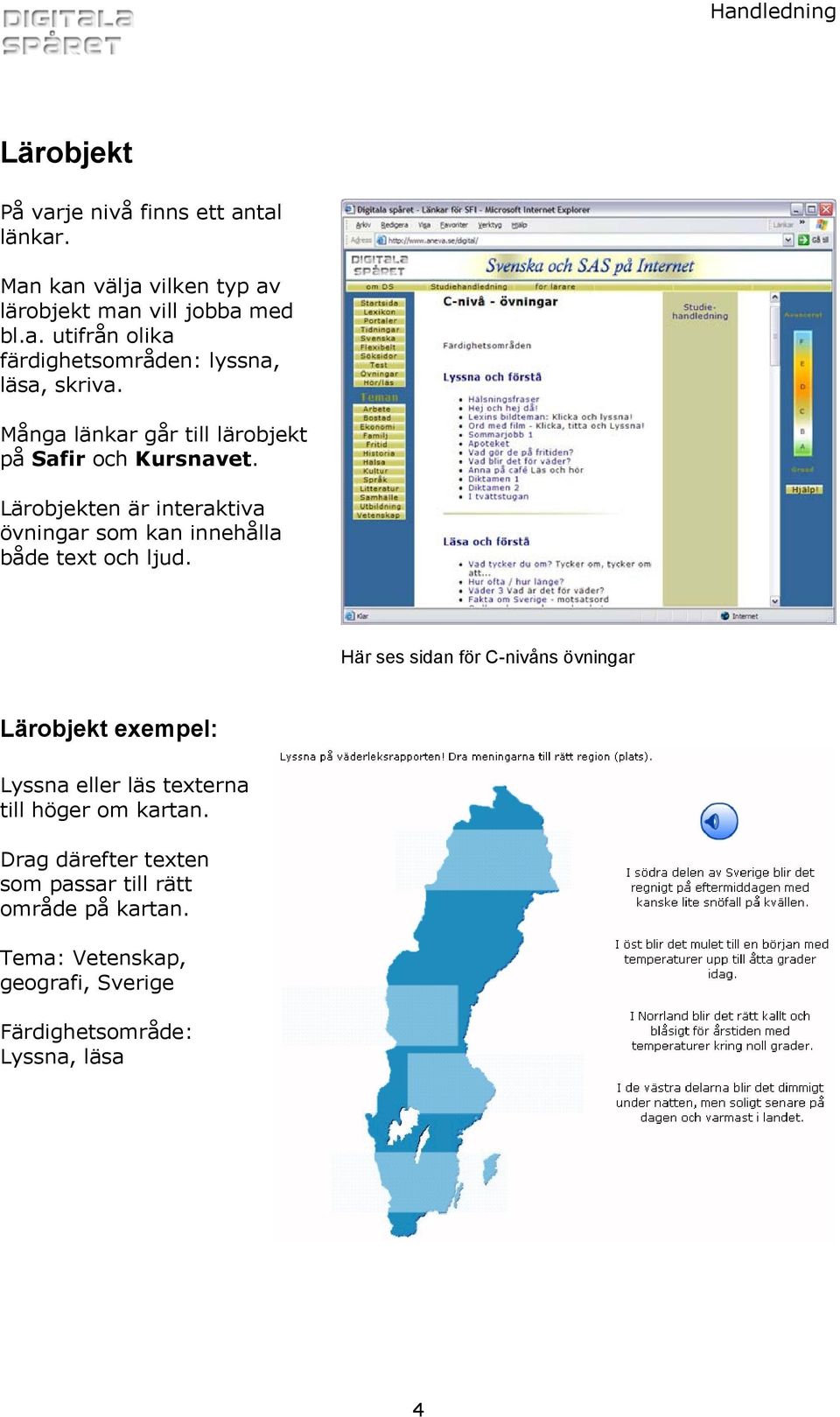 Här ses sidan för C-nivåns övningar Lärobjekt exempel: Lyssna eller läs texterna till höger om kartan.