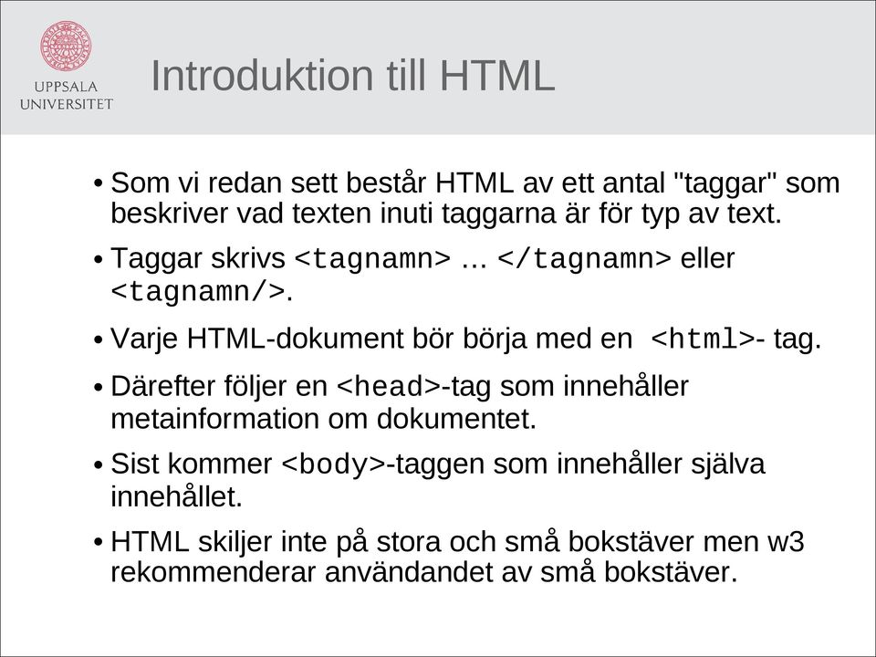 Varje HTML-dokument bör börja med en <html>- tag.
