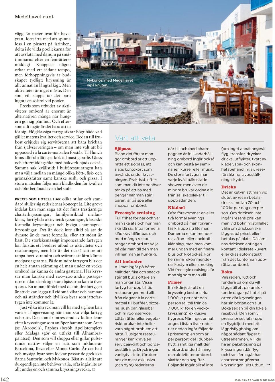 Den som vill slappa tar det bara lugnt i en solstol vid poolen. Precis som utbudet av aktiviteter ombord är enormt är alternativen många när hungern gör sig påmind.