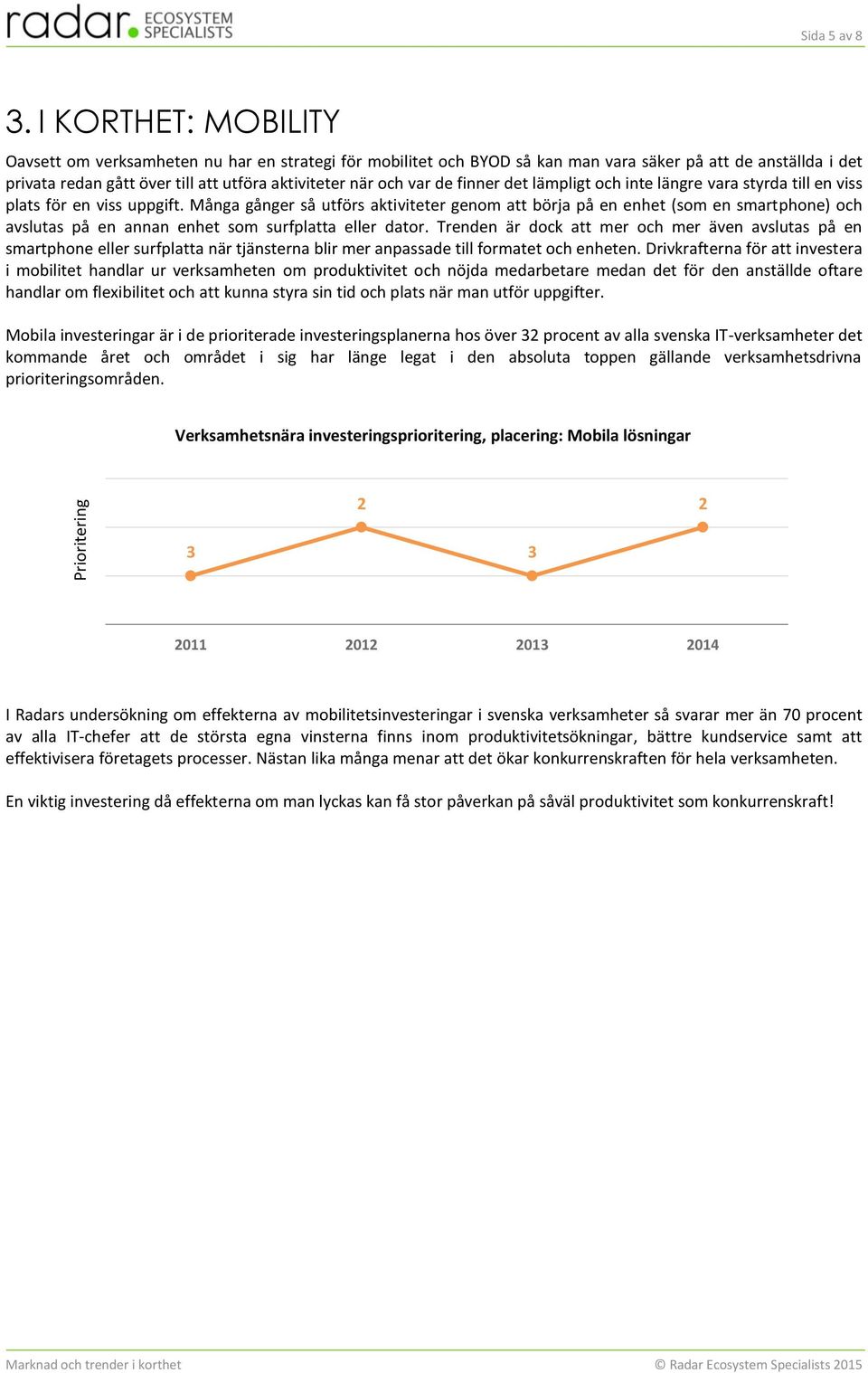 de finner det lämpligt och inte längre vara styrda till en viss plats för en viss uppgift.