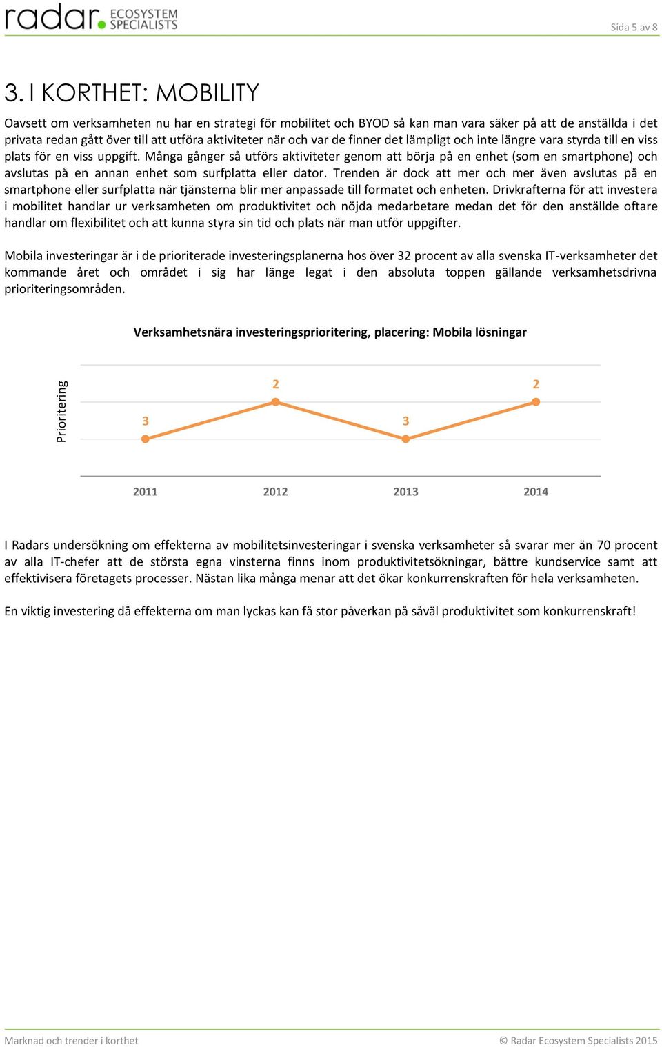 de finner det lämpligt och inte längre vara styrda till en viss plats för en viss uppgift.