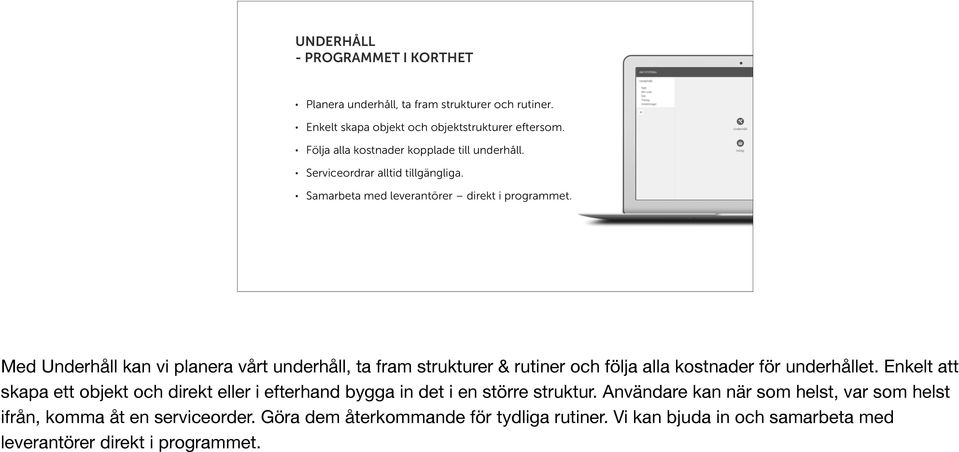 Med Underhåll kan vi planera vårt underhåll, ta fram strukturer & rutiner och följa alla kostnader för underhållet.