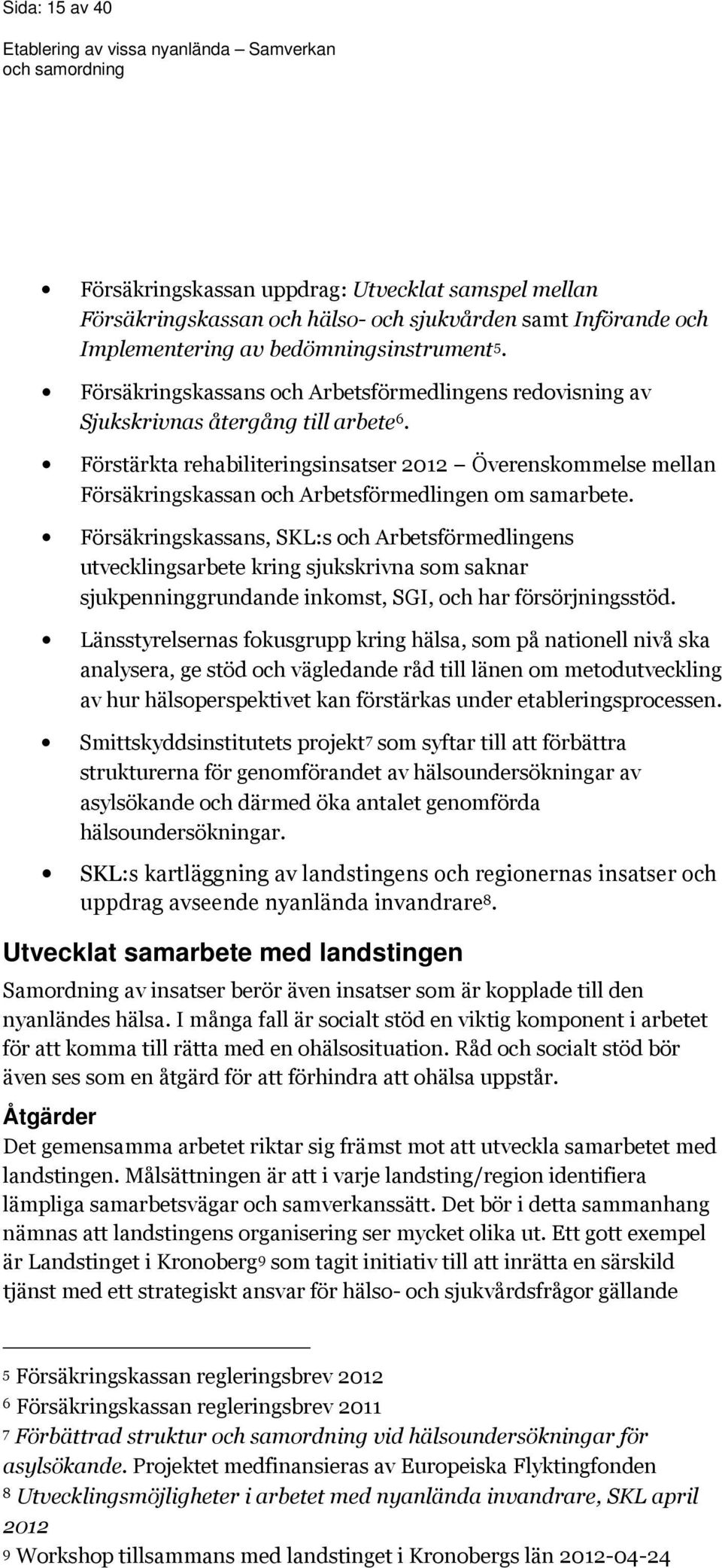 Förstärkta rehabiliteringsinsatser 2012 Överenskommelse mellan Försäkringskassan och Arbetsförmedlingen om samarbete.