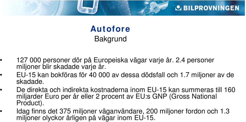 De direkta och indirekta kostnaderna inom EU-15 kan summeras till 160 miljarder Euro per år eller 2 procent av