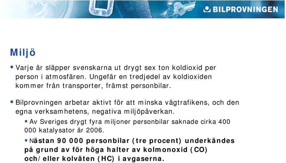 Bilprovningen arbetar aktivt för att minska vägtrafikens, och den egna verksamhetens, negativa miljöpåverkan.