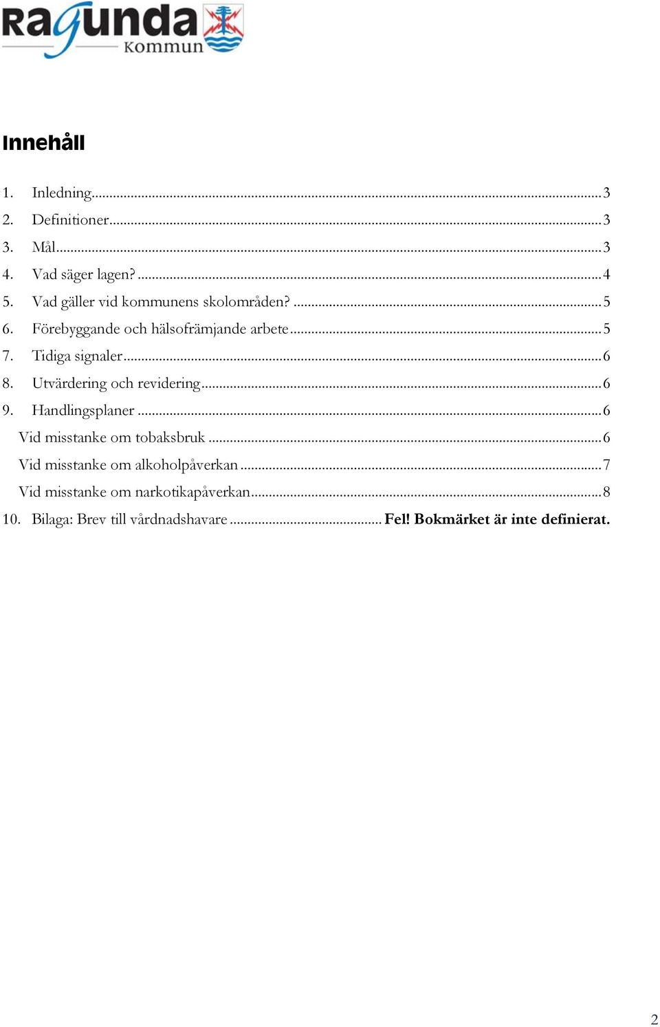 .. 6 8. Utvärdering och revidering... 6 9. Handlingsplaner... 6 Vid misstanke om tobaksbruk.