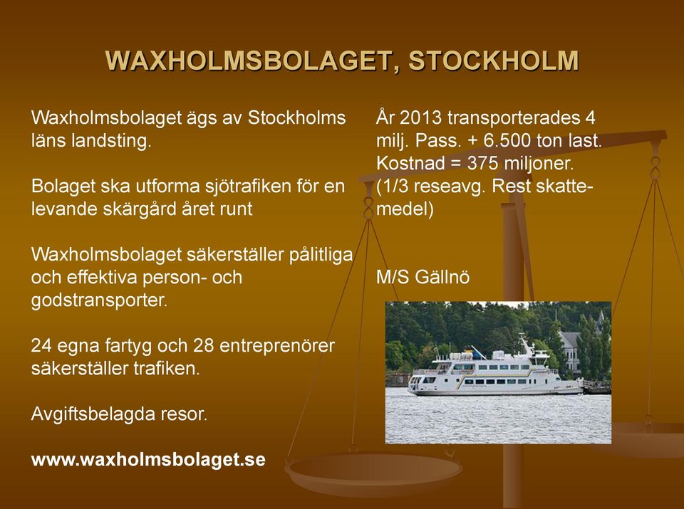 effektiva person- och godstransporter. År 2013 transporterades 4 milj. Pass. + 6.500 ton last.