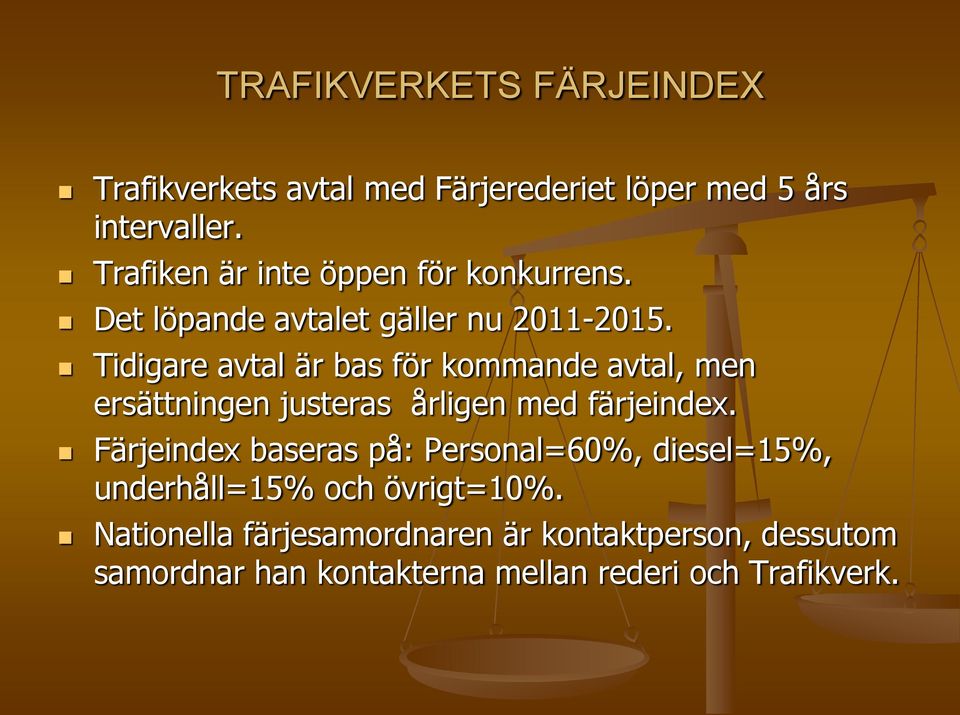 Tidigare avtal är bas för kommande avtal, men ersättningen justeras årligen med färjeindex.