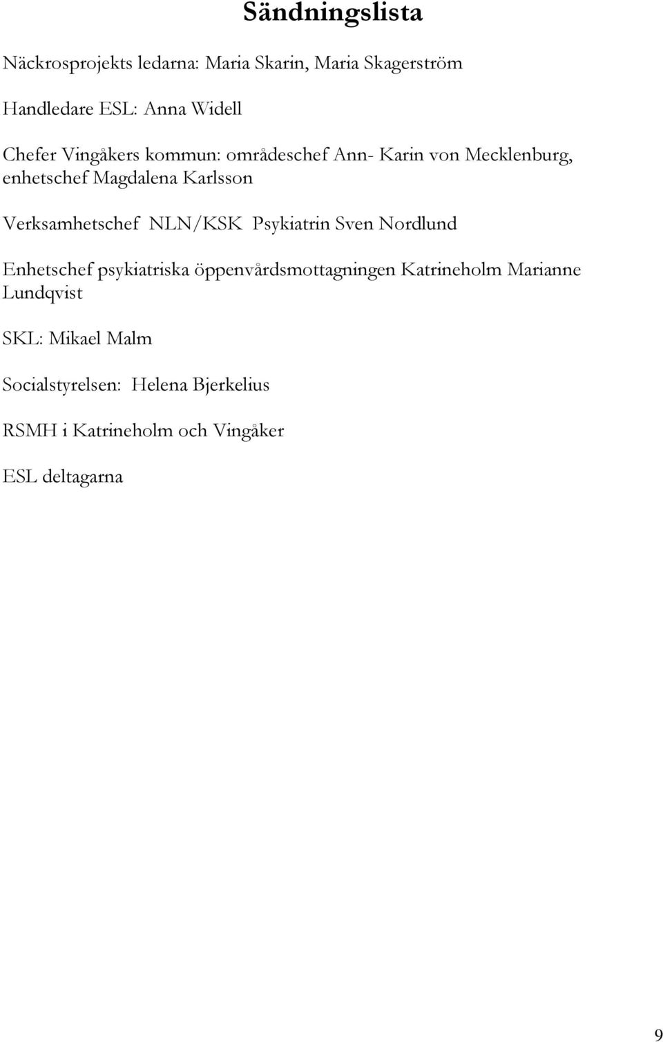 Verksamhetschef NLN/KSK Psykiatrin Sven Nordlund Enhetschef psykiatriska öppenvårdsmottagningen