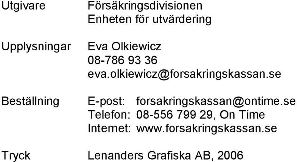 olkiewicz@forsakringskassan.se E-post: forsakringskassan@ontime.