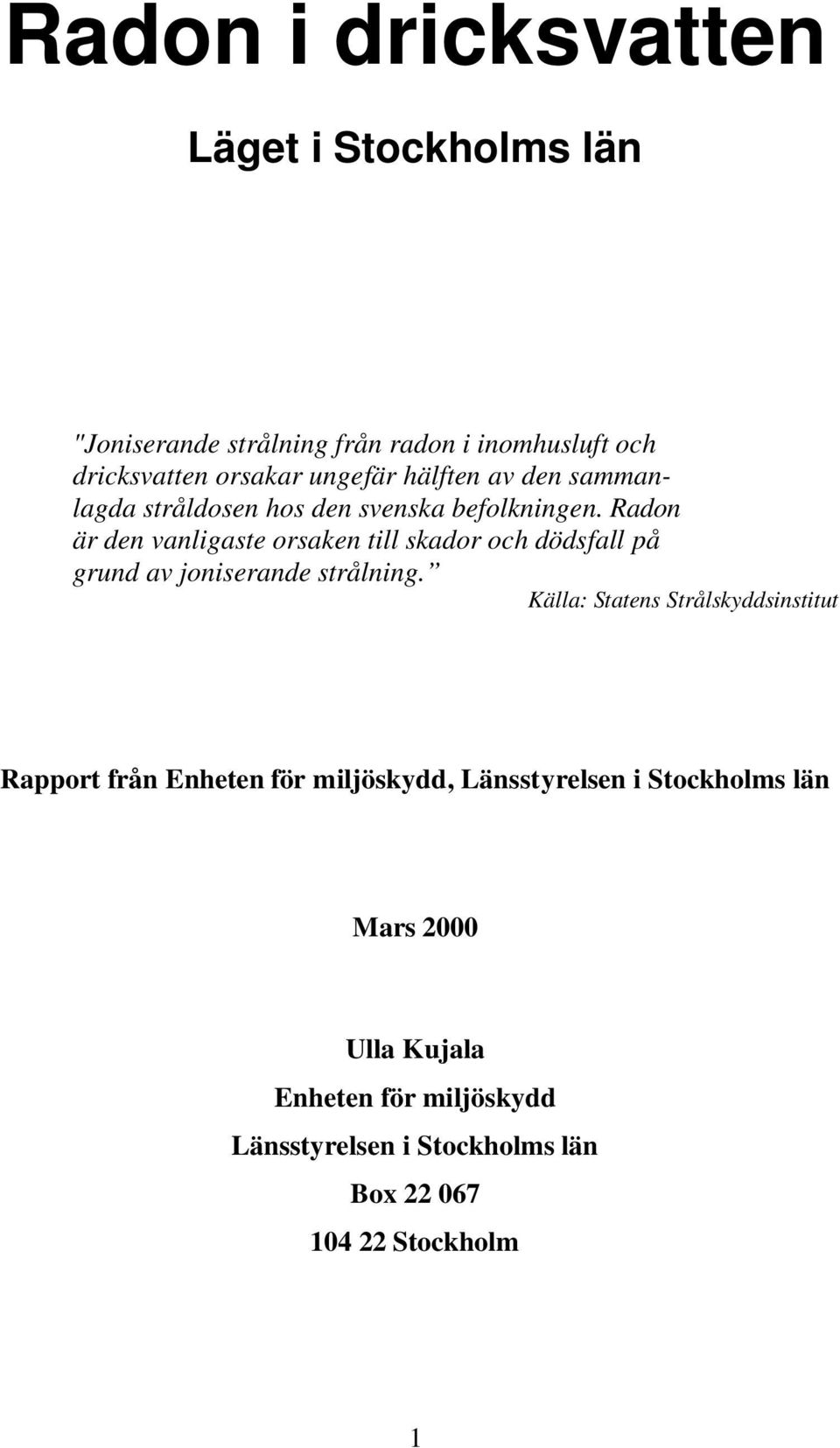 Radon är den vanligaste orsaken till skador och dödsfall på grund av joniserande strålning.