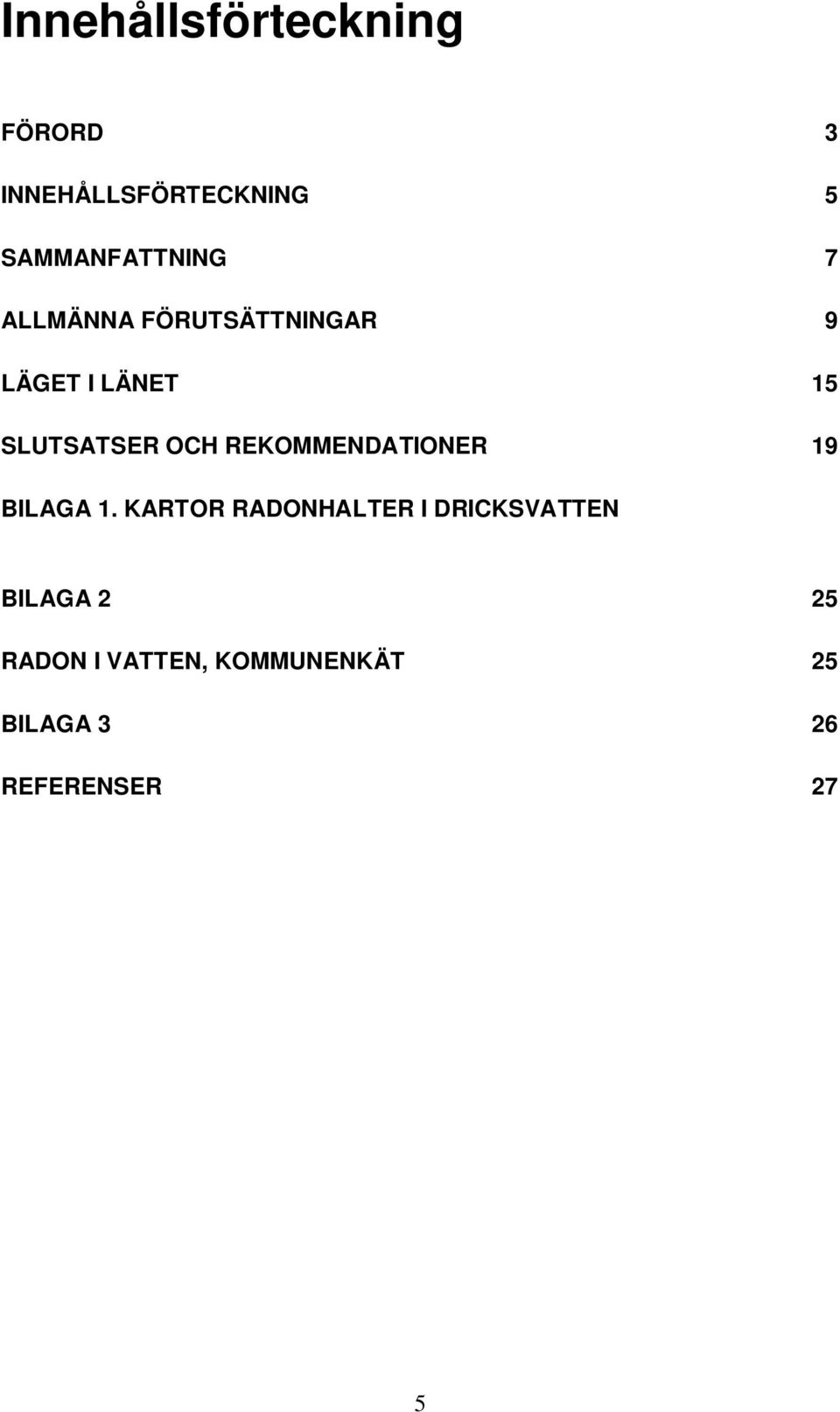 SLUTSATSER OCH REKOMMENDATIONER 19 BILAGA 1.