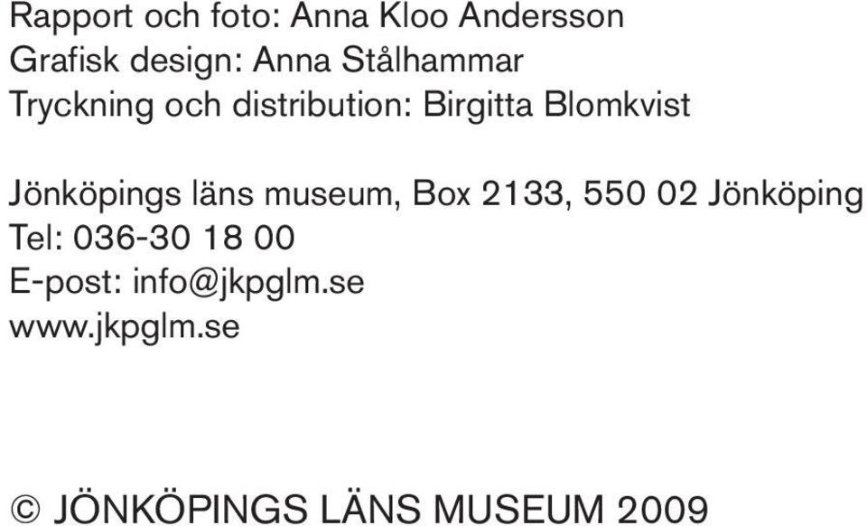Jönköpings läns museum, Box 2133, 550 02 Jönköping Tel: 036-30
