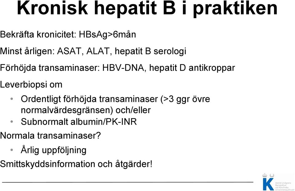 Ordentligt förhöjda transaminaser (>3 ggr övre normalvärdesgränsen) och/eller Subnormalt