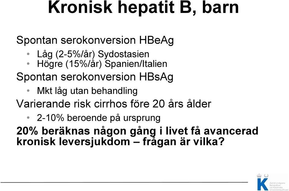 behandling Varierande risk cirrhos före 20 års ålder 2-10% beroende på