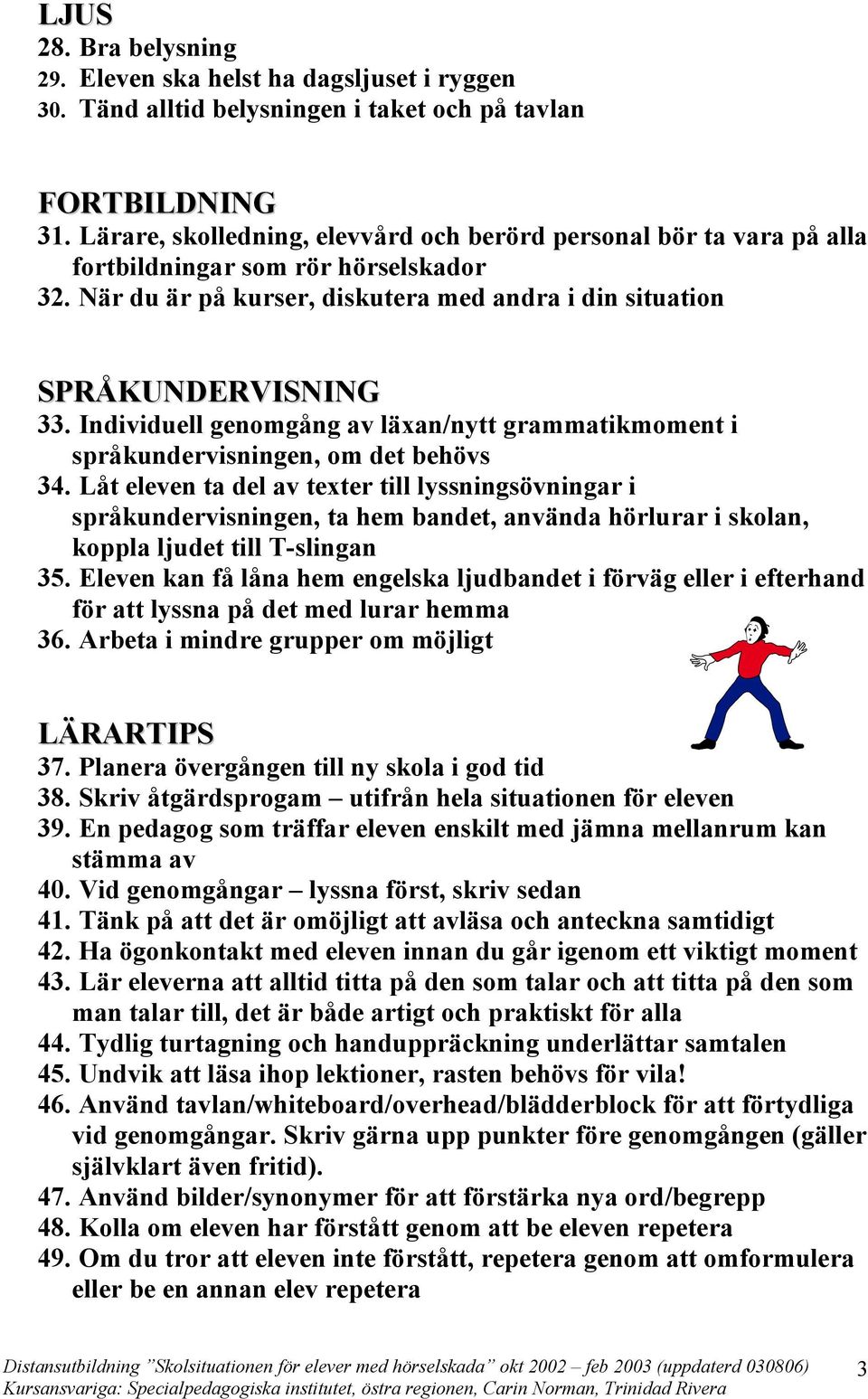 Individuell genomgång av läxan/nytt grammatikmoment i språkundervisningen, om det behövs 34.