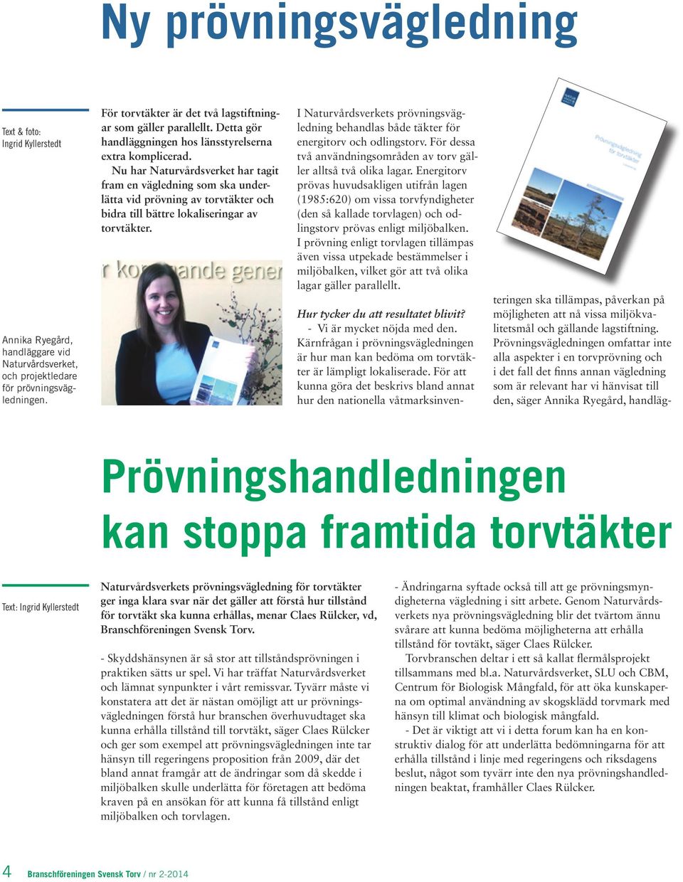 Nu har Naturvårdsverket har tagit fram en vägledning som ska underlätta vid prövning av torvtäkter och bidra till bättre lokaliseringar av torvtäkter.