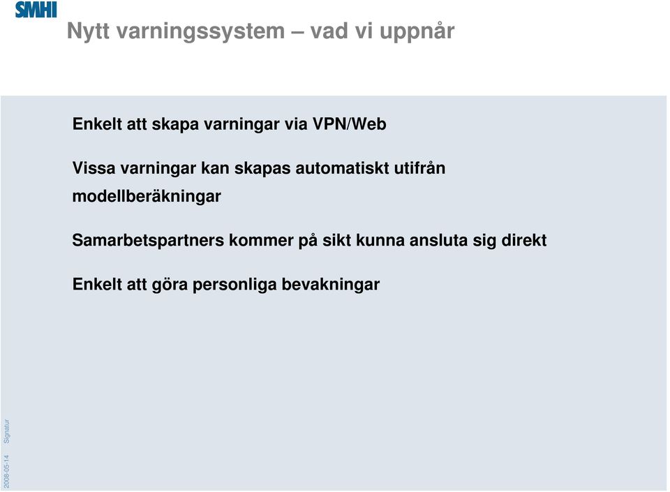 automatiskt utifrån modellberäkningar Samarbetspartners kommer