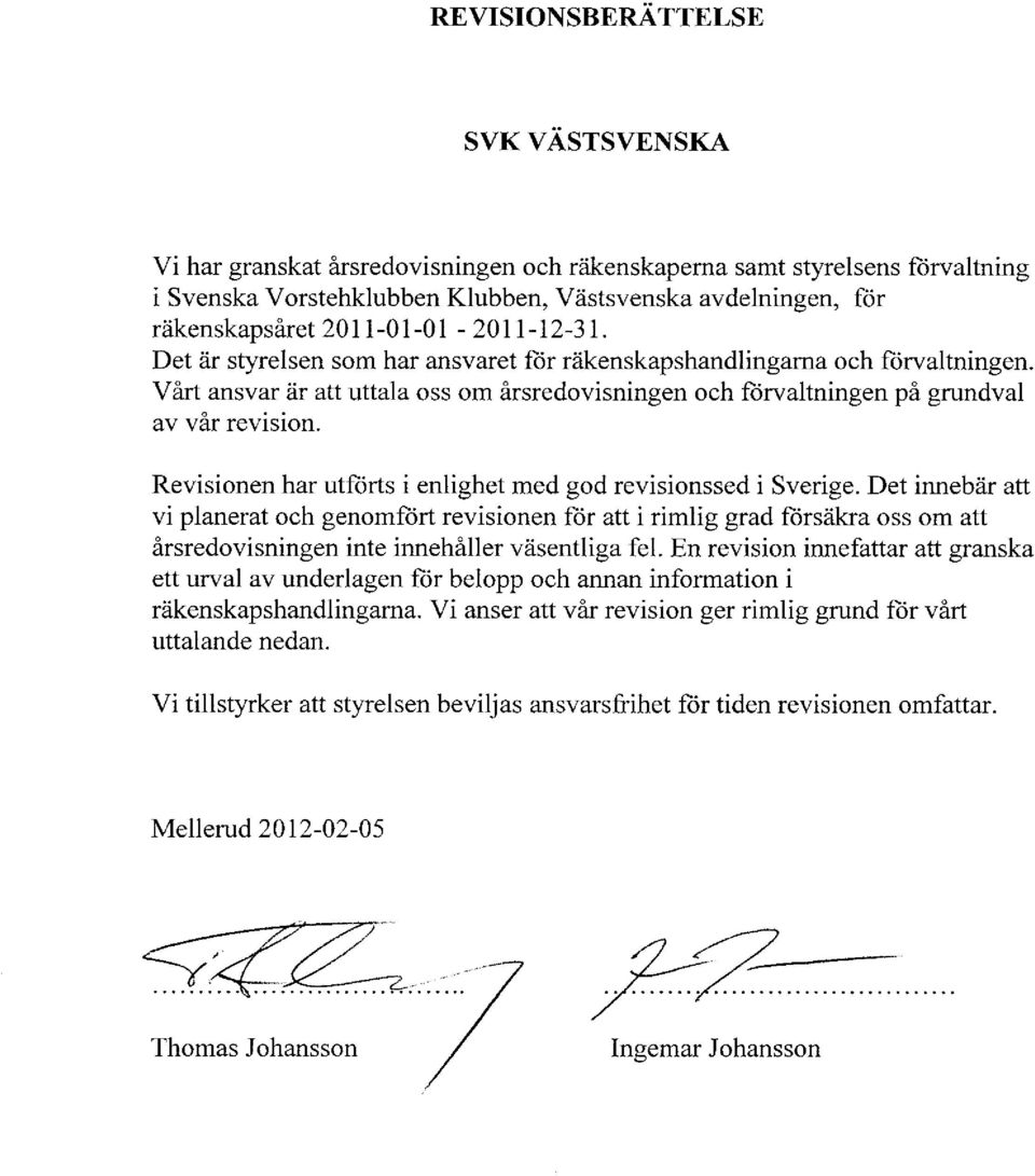 VArt ansvar 6r att uttala oss om irsredovisningen och ftrvaltningen pi grundval av v6r revision. Revisionen har utftirts i enlighet med god revisionssed i Sverige.