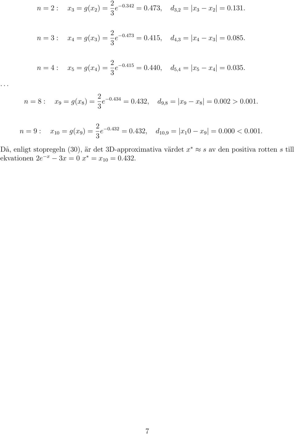 ... n = 8 : x 9 = g(x 8 ) = 3 e.434 =.43, d 9,8 = x 9 x 8 =. >.1. n = 9 : x 1 = g(x 9 ) = 3 e.43 =.