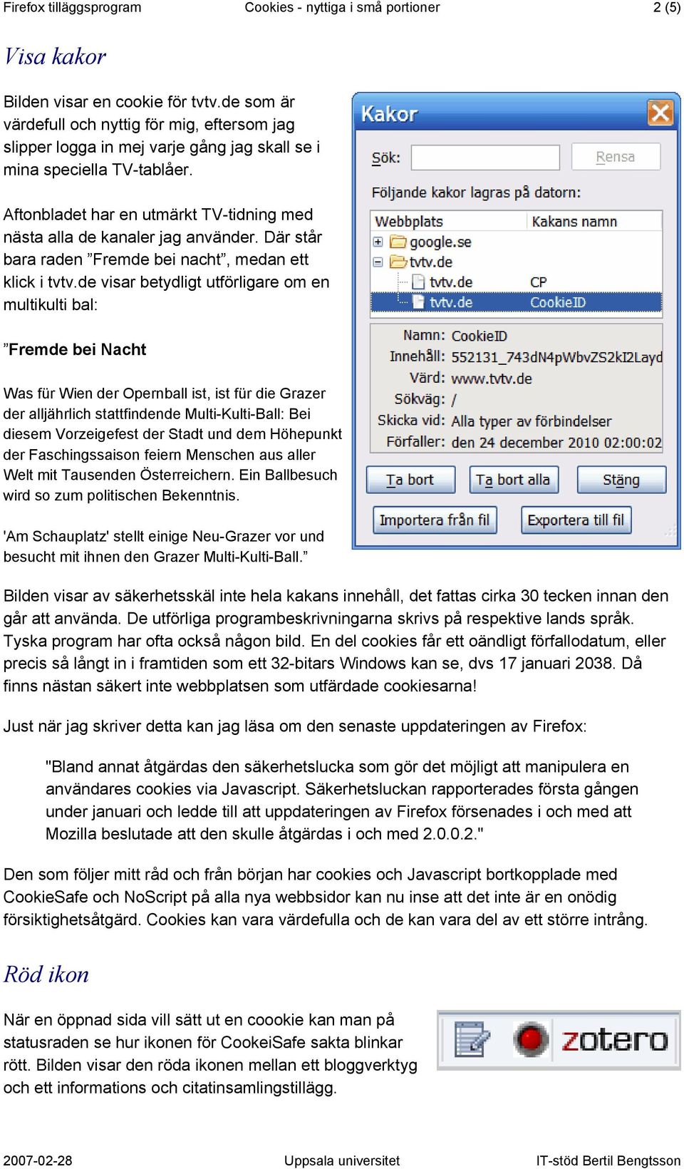 Aftonbladet har en utmärkt TV-tidning med nästa alla de kanaler jag använder. Där står bara raden Fremde bei nacht, medan ett klick i tvtv.