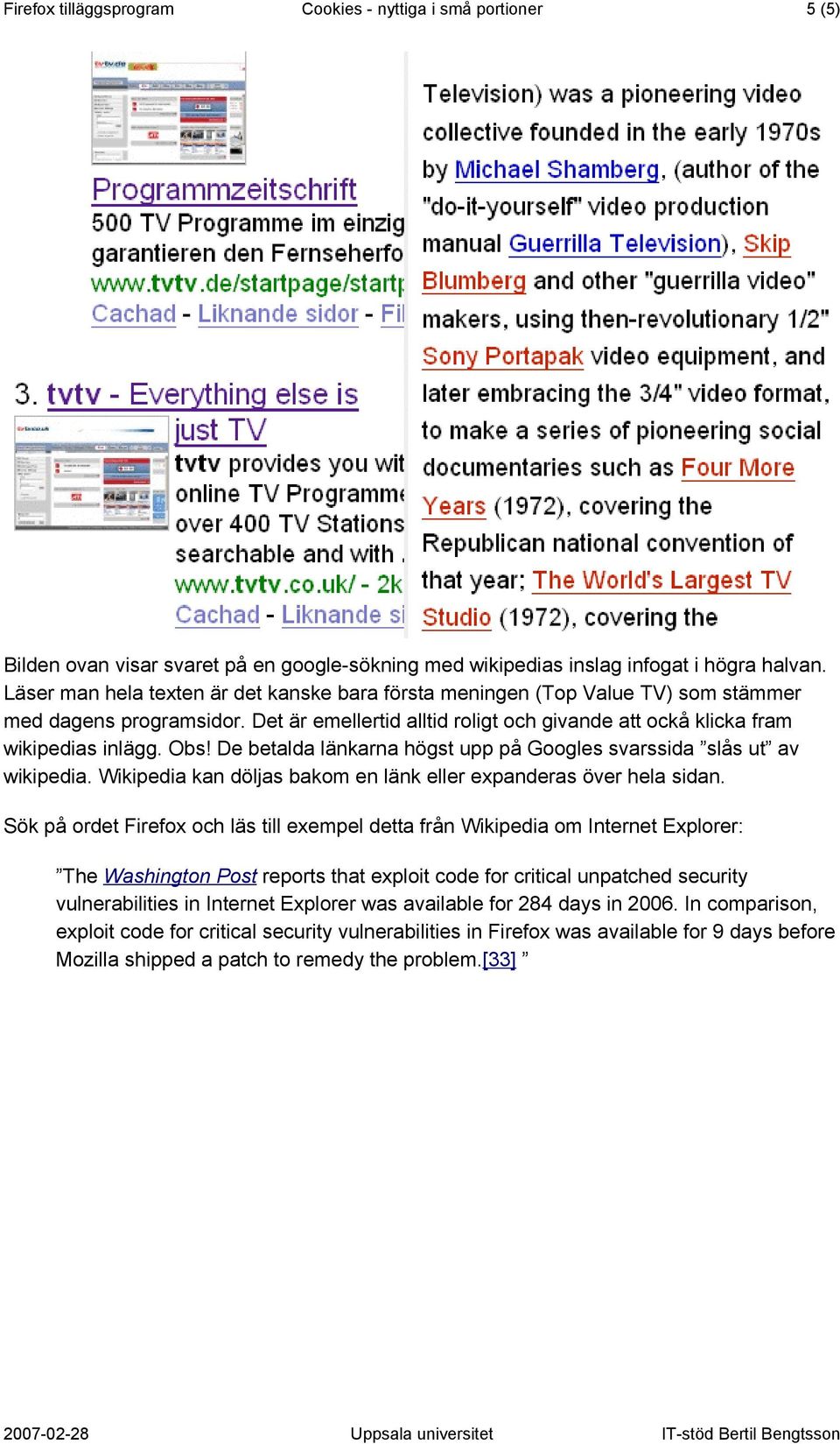 De betalda länkarna högst upp på Googles svarssida slås ut av wikipedia. Wikipedia kan döljas bakom en länk eller expanderas över hela sidan.