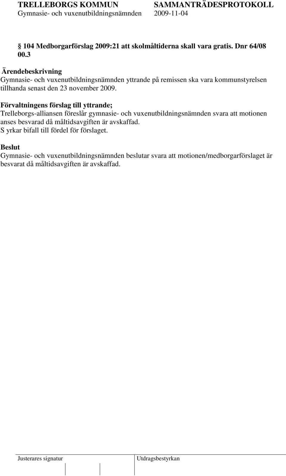Förvaltningens förslag till yttrande; Trelleborgs-alliansen föreslår gymnasie- och vuxenutbildningsnämnden svara att motionen anses