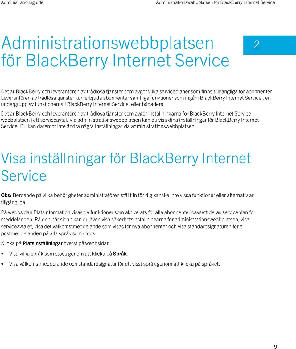 Leverantören av trådlösa tjänster kan erbjuda abonnenter samtliga funktioner som ingår i BlackBerry Internet Service, en undergrupp av funktionerna i BlackBerry Internet Service, eller bådadera.