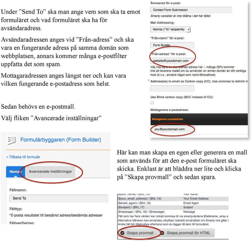 det som spam. Mottagaradressen anges längst ner och kan vara vilken fungerande e-postadress som helst. Sedan behövs en e-postmall.