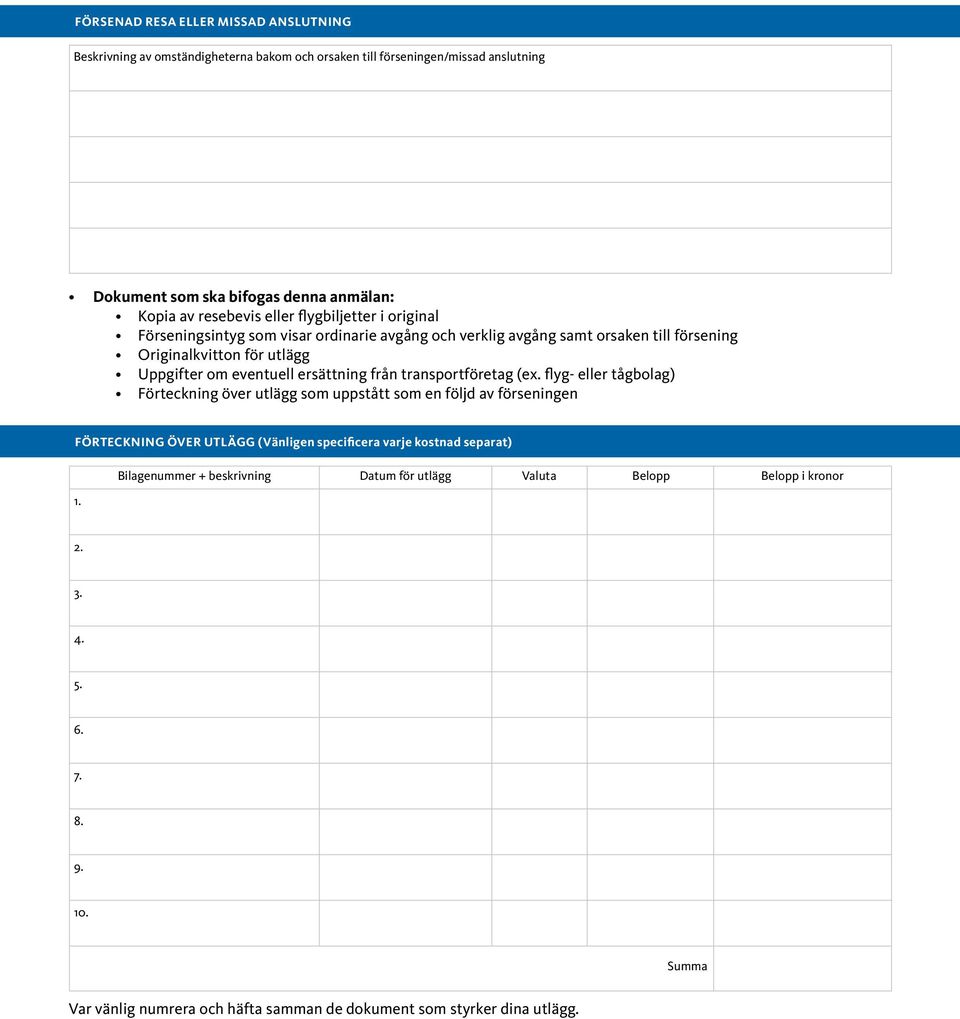 (ex. flyg- eller tågbolag) Förteckning över utlägg som uppstått som en följd av förseningen FÖRTECKNING ÖVER UTLÄGG (Vänligen specificera varje kostnad separat) 1.
