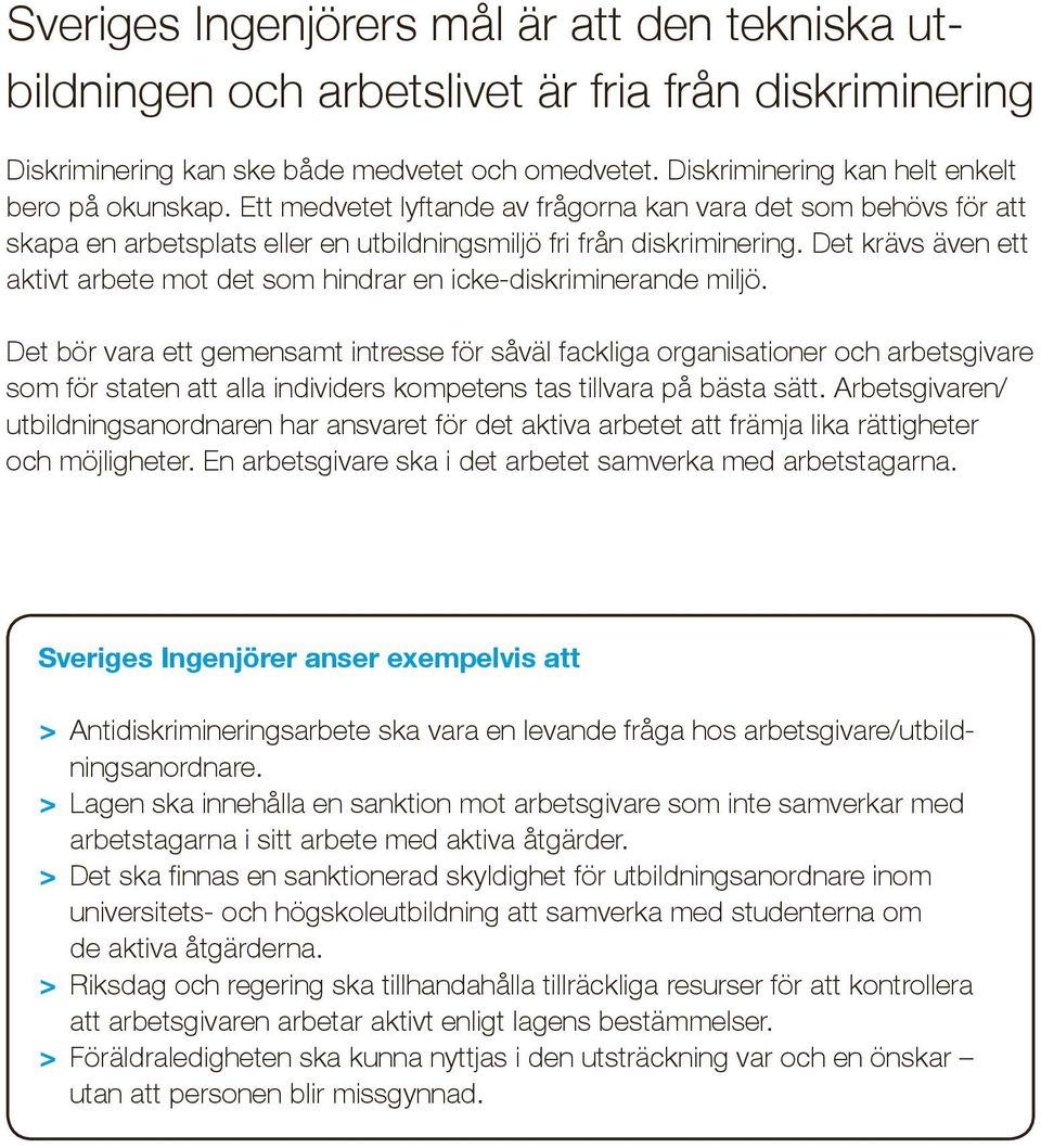 Det krävs även ett aktivt arbete mot det som hindrar en icke-diskriminerande miljö.