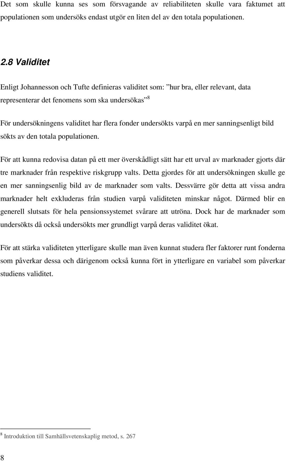 undersökts varpå en mer sanningsenligt bild sökts av den totala populationen.