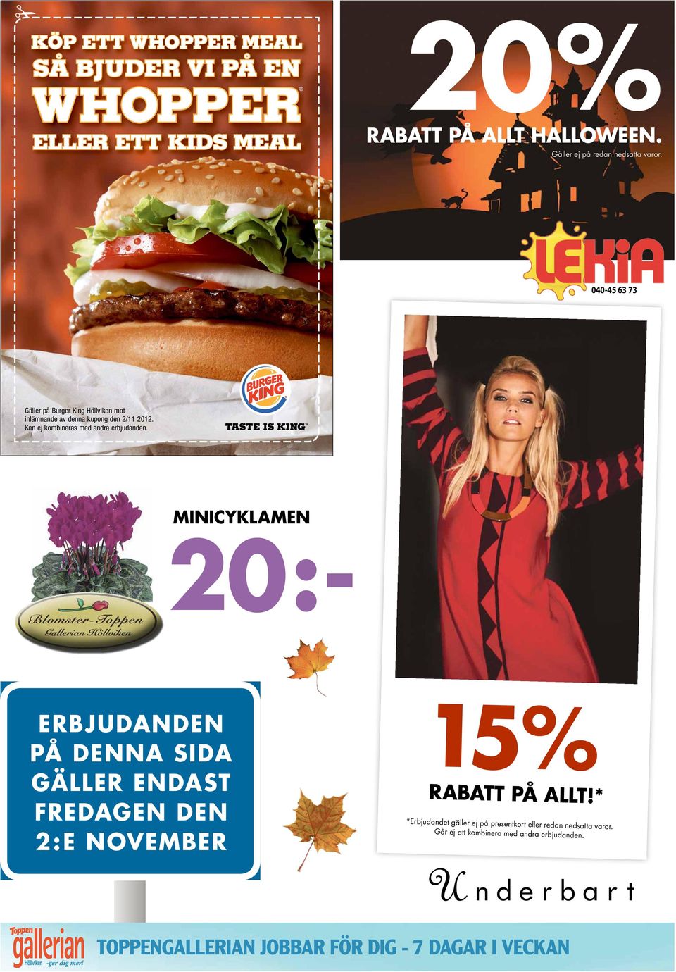 040-45 63 73 Gäller på Burger King Höllviken mot inlämnande av denna kupong den 2/11 2012.