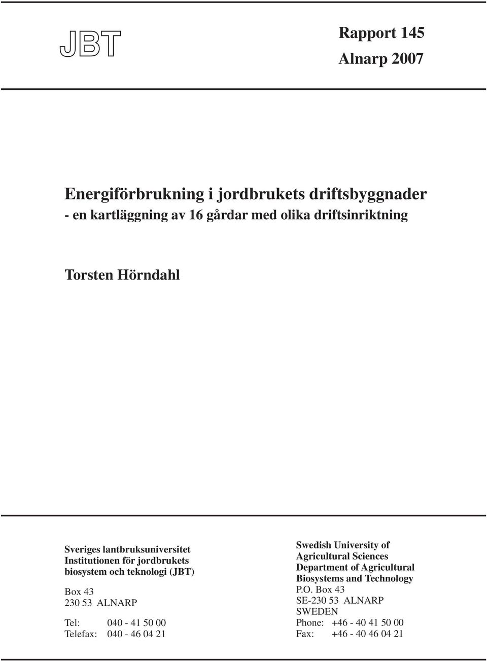 (JBT) Box 43 230 53 ALNARP Tel: 040-41 50 00 Telefax: 040-46 04 21 Swedish University of Agricultural Sciences