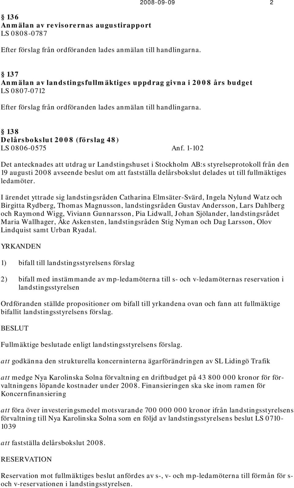 138 Delårsbokslut 2008 (förslag 48) LS 0806-0575 Anf.