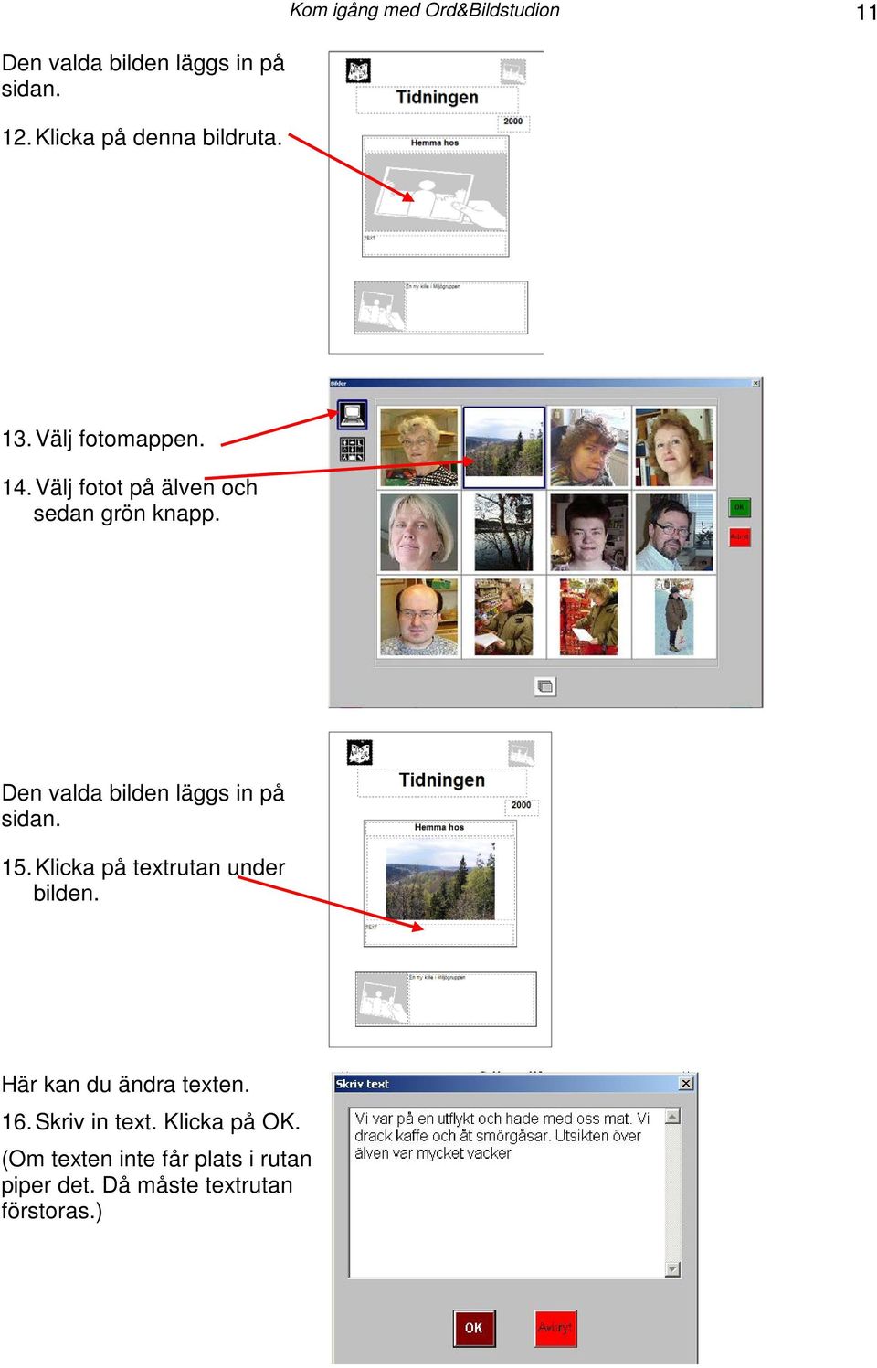 Välj fotot på älven och sedan grön knapp. Den valda bilden läggs in på sidan. 15.