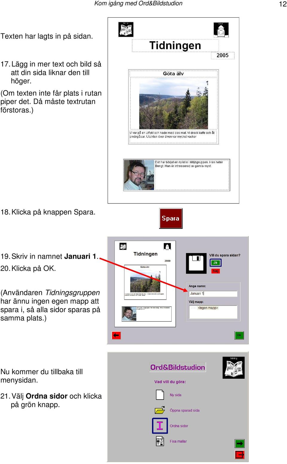 Då måste textrutan förstoras.) 18. Klicka på knappen Spara. 19. Skriv in namnet Januari 1. 20. Klicka på OK.