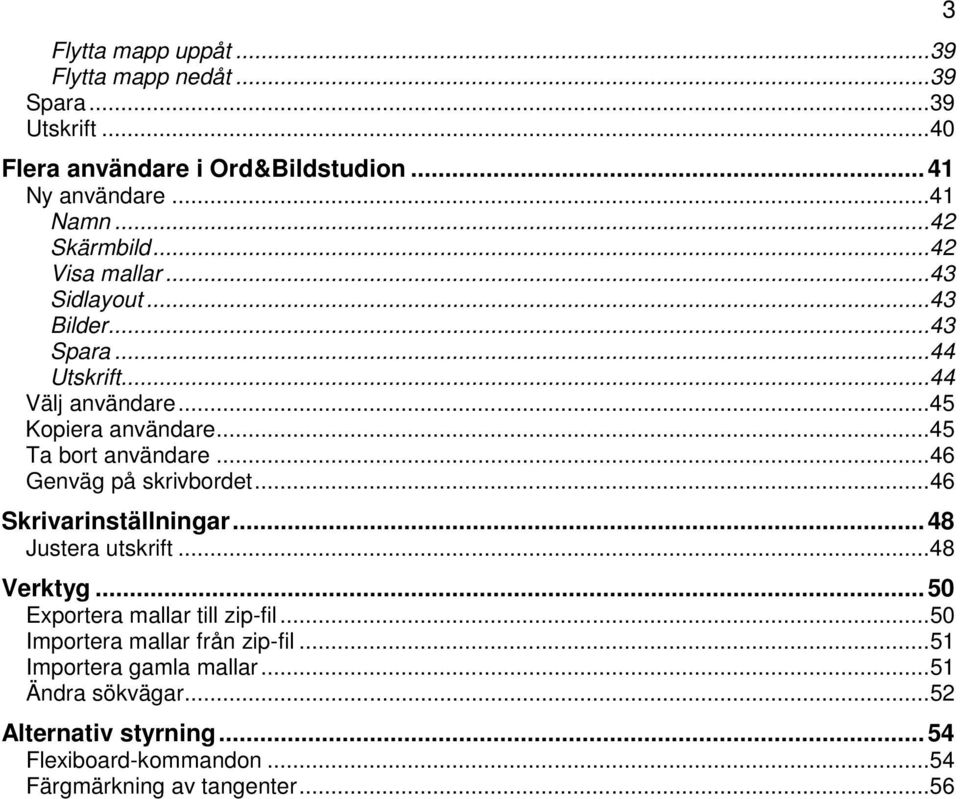 .. 45 Ta bort användare... 46 Genväg på skrivbordet... 46 Skrivarinställningar... 48 Justera utskrift... 48 Verktyg... 50 Exportera mallar till zip-fil.